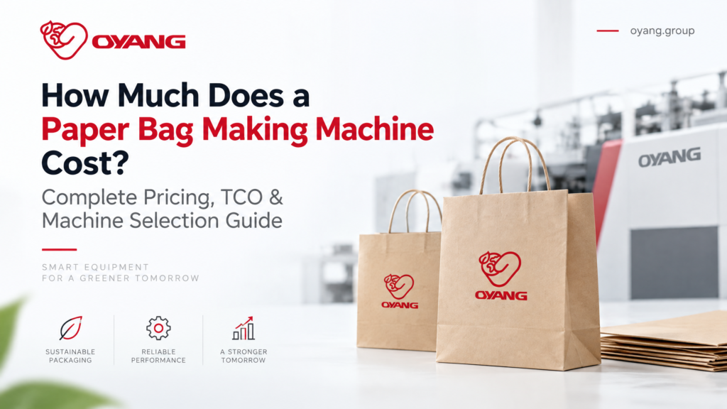 How Much Does a Paper Bag Making Machine Cost OYANG